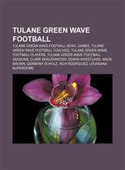 Tulane Green Wave football Tulane Green Wave football bowl games, Tulane Green Wave football coaches, Tulane Green Wave football players,1156644771,9781156644775