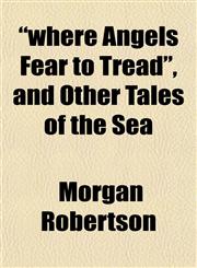 Where Angels Fear to Tread, and Other Tales of the Sea,1152115170,9781152115170
