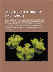 Puerto Rican Comedy and Humor Luis Vigoreaux, Rafo Muniz, Adalberto Rodriguez, Susa y Epifanio, Sunshine Logrono, Ramon Rivero, Fiquito Yunque, Juan,1156576458,9781156576458