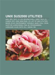 Unix SUS2008 utilities AWK, Sed, Yacc, Vi, Lex, Bourne shell, Grep, Talk, Ls, Chmod, Diff, Uniq, Man page, Cd, List of Unix utilities, Mkdir,1155916573,9781155916576