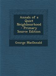 Annals of a Quiet Neighbourhood - Primary Source Edition,129454201X,9781294542018