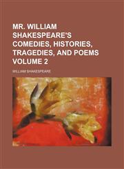 Mr. William Shakespeare's Comedies, histories, tragedies, and poems Volume 2,1236101065,9781236101068