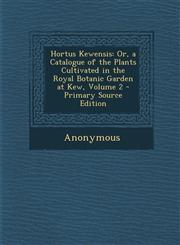 Hortus Kewensis Or, a Catalogue of the Plants Cultivated in the Royal Botanic Garden at Kew, Volume 2 - Primary Source Edition,1294312316,9781294312314