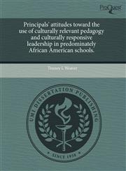 Principals' attitudes toward the use of culturally relevant pedagogy and culturally responsive leadership in predominately African American schools.,1244058963,9781244058965