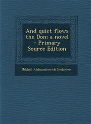 And Quiet Flows the Don; A Novel - Primary Source Edition,1295821486,9781295821488