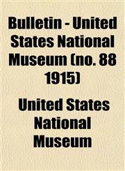 Bulletin - United States National Museum (no. 88 1915),1153309572,9781153309578