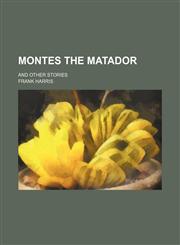 Montes the Matador; And Other Stories,1151669407,9781151669407