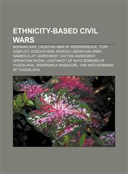 Ethnicity-based civil wars Bosnian War, Croatian War of Independence, Ituri conflict, Kosovo War, Kosovo Liberation Army,1157597068,9781157597063