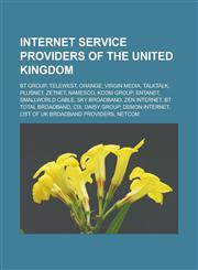 Internet Service Providers of the United Kingdom BT Group, Telewest, Orange, Virgin Media, Talktalk, Plusnet, Zetnet, Namesco, Kcom Group, Entanet, S,1155943848,9781155943848