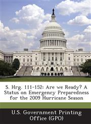 S. Hrg. 111-152 Are We Ready? a Status on Emergency Preparedness for the 2009 Hurricane Season,1287376290,9781287376293