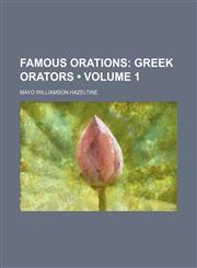 Famous Orations (Volume 1); Greek Orators,1154214729,9781154214727
