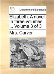 Elizabeth. A novel. In three volumes. ...  Volume 3 of 3,1170055699,9781170055694