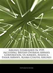 Articles On Airlines Established In 1939, including British Overseas Airways Corporation, Us Airways, Aviateca, Essair Airways, Alaska Coastal Airlines,1242972374,9781242972379