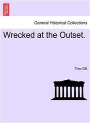 Wrecked at the Outset.,1241199345,9781241199340