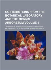 Contributions from the Botanical Laboratory and the Morris Arboretum Volume 1,1153372673,9781153372671
