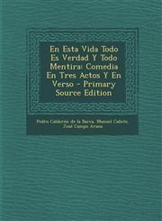 Esta Vida Todo Es Verdad y Todo Mentira Comedia En Tres Actos y En Verso,1289414807,9781289414801