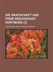 Die Grafschaft Und Freie Reichsstadt Dortmund (3),1153528053,9781153528054