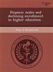 Hispanic males and declining enrollment in higher education .,1243472812,9781243472816