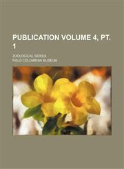 Publication; Zoological series Volume 4, pt. 1,1236591852,9781236591852