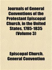 Journals of General Conventions of the Protestant Episcopal Church, in the United States, 1785-1835 (Volume 3),1152664727,9781152664722