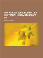 Hauptverbesserungen in Der Deutschen Landwirthschaft Volume 1,1234632950,9781234632953