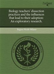 Biology teachers' dissection practices and the influences that lead to their adoption An exploratory research.,1243746858,9781243746856