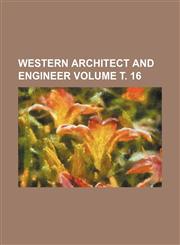 Western Architect and Engineer Volume . 16,1236592301,9781236592309