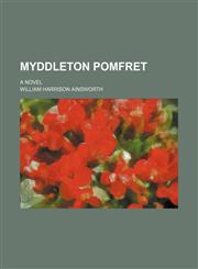 Myddleton Pomfret (Volume 2); A Novel,1150687118,9781150687112