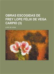 Obras Escogidas de Frey Lope Felix de Vega Carpio Volume 3,1154876624,9781154876628