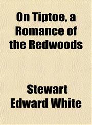 On Tiptoe, a Romance of the Redwoods,1151767190,9781151767196