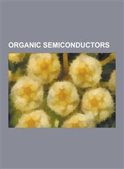 Organic Semiconductors 1-Chloro-9,10-Bis(phenylethynyl)Anthracene, 2-Chloro-9,10-Bis(phenylethynyl)Anthracene, 5,12-Bis(phenylethynyl)Naphtha,1230505261,9781230505268