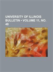University of Illinois Bulletin (Volume 11, no. 48),1154386783,9781154386783