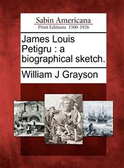 James Louis Petigru a biographical sketch.,1275660312,9781275660311