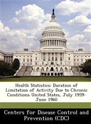 Health Statistics Duration of Limitation of Activity Due to Chronic Conditions United States, July 1959-June 1960,1249173825,9781249173823