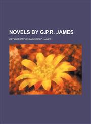 Novels by G.P.R. James,1235841952,9781235841958