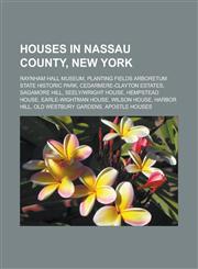 Houses in Nassau County, New York Raynham Hall Museum, Planting Fields Arboretum State Historic Park, Cedarmere-Clayton Estates, Sagamore Hill,1233122746,9781233122745