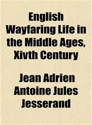 English Wayfaring Life in the Middle Ages, Xivth Century,115275713X,9781152757134