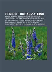 Feminist organizations Revolutionary Association of the Women of Afghanistan, Woman's Christian Temperance Union, Feminists for Life,1157401945,9781157401940