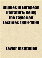 Studies in European Literature; Being the Taylorian Lectures 1889-1899,1154860698,9781154860696