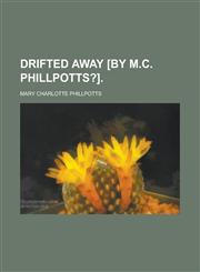 Drifted away [by M.C. Phillpotts?],1230076611,9781230076614