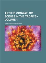 Arthur Conway (Volume 1); Or, Scenes in the Tropics,1154121224,9781154121223