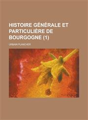Histoire Generale Et Particuliere de Bourgogne (1),1153574667,9781153574662