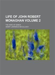 Life of John Robert Monaghan Volume 2; the hero of Samoa,1150003057,9781150003059