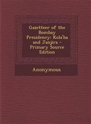 Gazetteer of the Bombay Presidency Kola'ba and Janjira - Primary Source Edition,1287928722,9781287928720