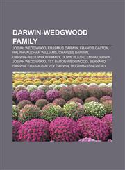 Darwin-Wedgwood family Josiah Wedgwood, Erasmus Darwin, Francis Galton, Ralph Vaughan Williams, Charles Darwin, Darwin-Wedgwood family,1156121159,9781156121153