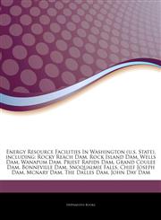 Articles On Energy Resource Facilities In Washington (u.s. State), including Rocky Reach Dam, Rock Island Dam, Wells Dam, Wanapum Dam, Priest Rapids Dam, Grand Coulee Dam, Bonneville Dam, Snoqualmie Falls, Chief Joseph Dam, Mcnary Dam,1244155683,9781244155688