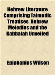 Hebrew Literature Comprising Talmudic Treatises, Hebrew Melodies and the Kabbalah Unveiled,1152284525,9781152284524
