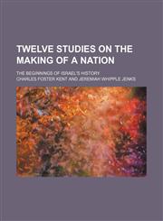Twelve studies on the making of a nation; the beginnings of Israel's history,1151543586,9781151543585