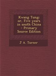Kwang Tung; Or, Five Years in South China - Primary Source Edition,1287628370,9781287628378
