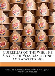 Guerrillas on the Web The Success of Viral Marketing and Advertising,1241719950,9781241719951